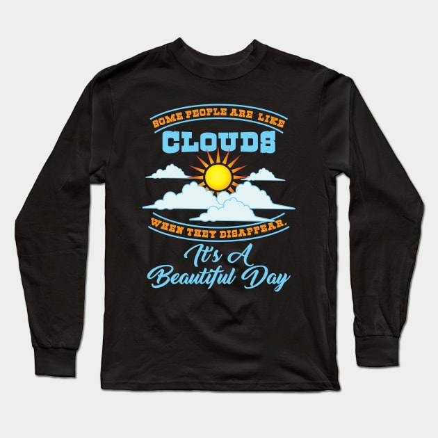 MOTIVATIONAL QUOTE Some People Are Like Clouds Long Sleeve T-Shirt by BEEtheTEE